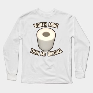 Toilet Paper worth more than my diploma Long Sleeve T-Shirt